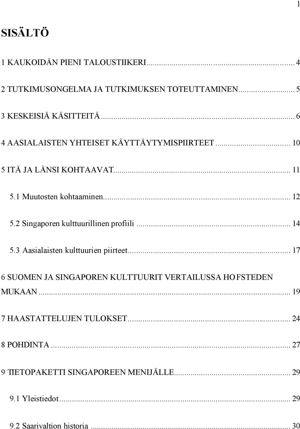 2 Singaporen kulttuurillinen profiili... 14 5.3 Aasialaisten kulttuurien piirteet.