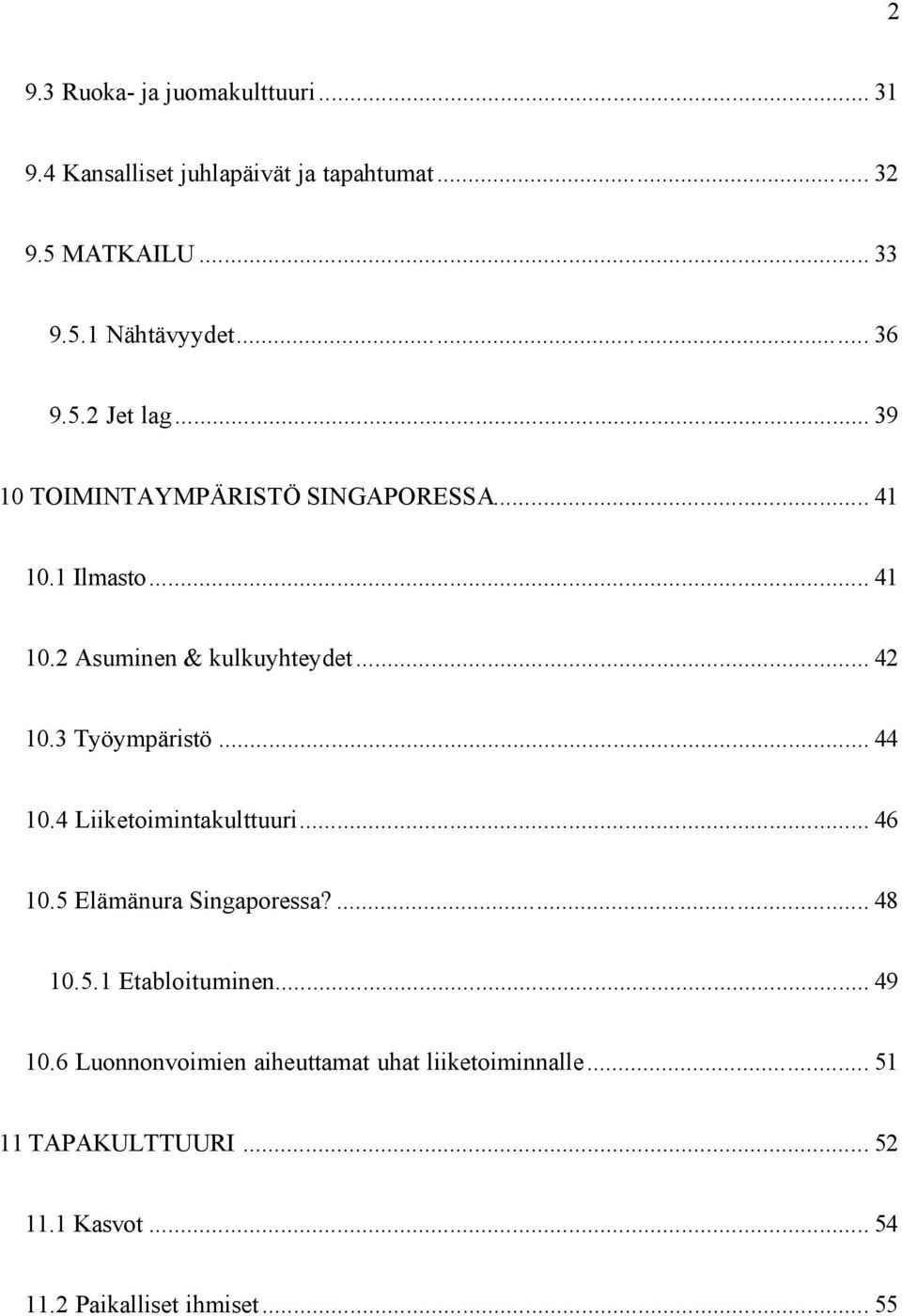 3 Työympäristö... 44 10.4 Liiketoimintakulttuuri... 46 10.5 Elämänura Singaporessa?... 48 10.5.1 Etabloituminen... 49 10.