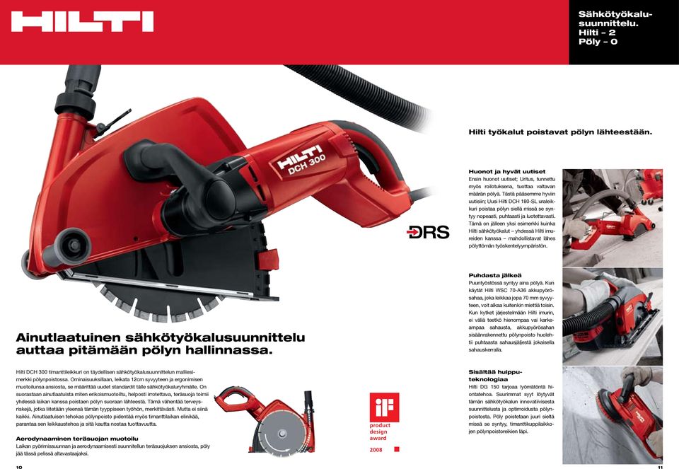 Tämä on jälleen yksi esimerkki kuinka Hilti sähkötyökalut yhdessä Hilti imureiden kanssa mahdollistavat lähes pölyttömän työskentelyympäristön.