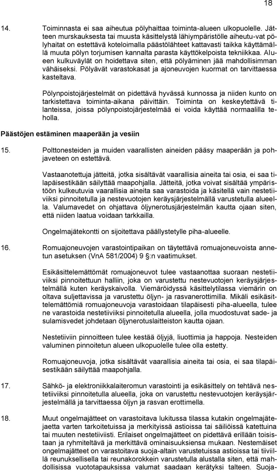 käyttökelpoista tekniikkaa. Alueen kulkuväylät on hoidettava siten, että pölyäminen jää mahdollisimman vähäiseksi. Pölyävät varastokasat ja ajoneuvojen kuormat on tarvittaessa kasteltava.