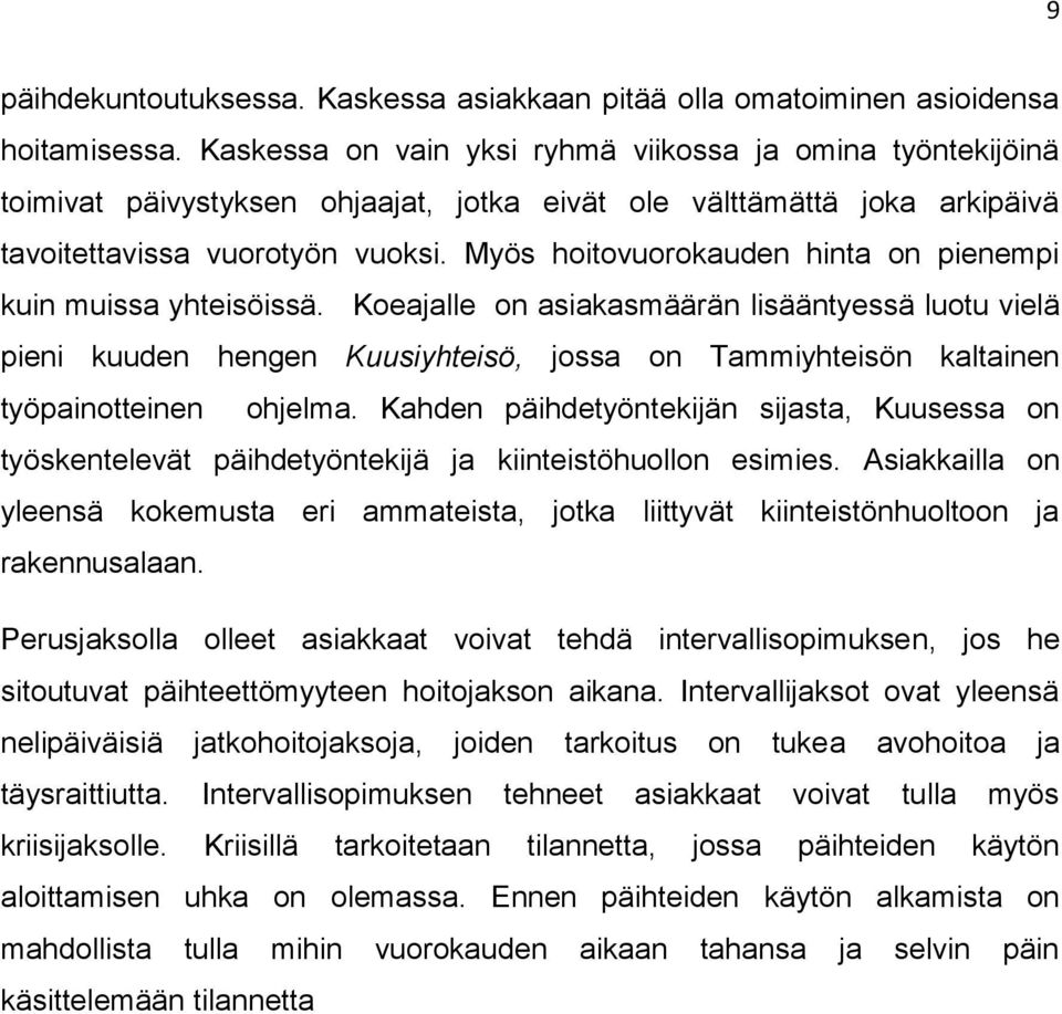 Myös hoitovuorokauden hinta on pienempi kuin muissa yhteisöissä.