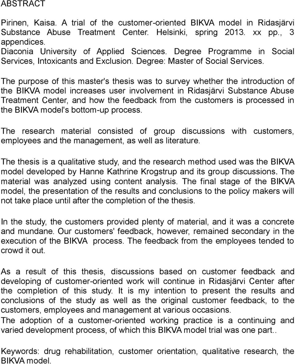 The purpose of this master's thesis was to survey whether the introduction of the BIKVA model increases user involvement in Ridasjärvi Substance Abuse Treatment Center, and how the feedback from the