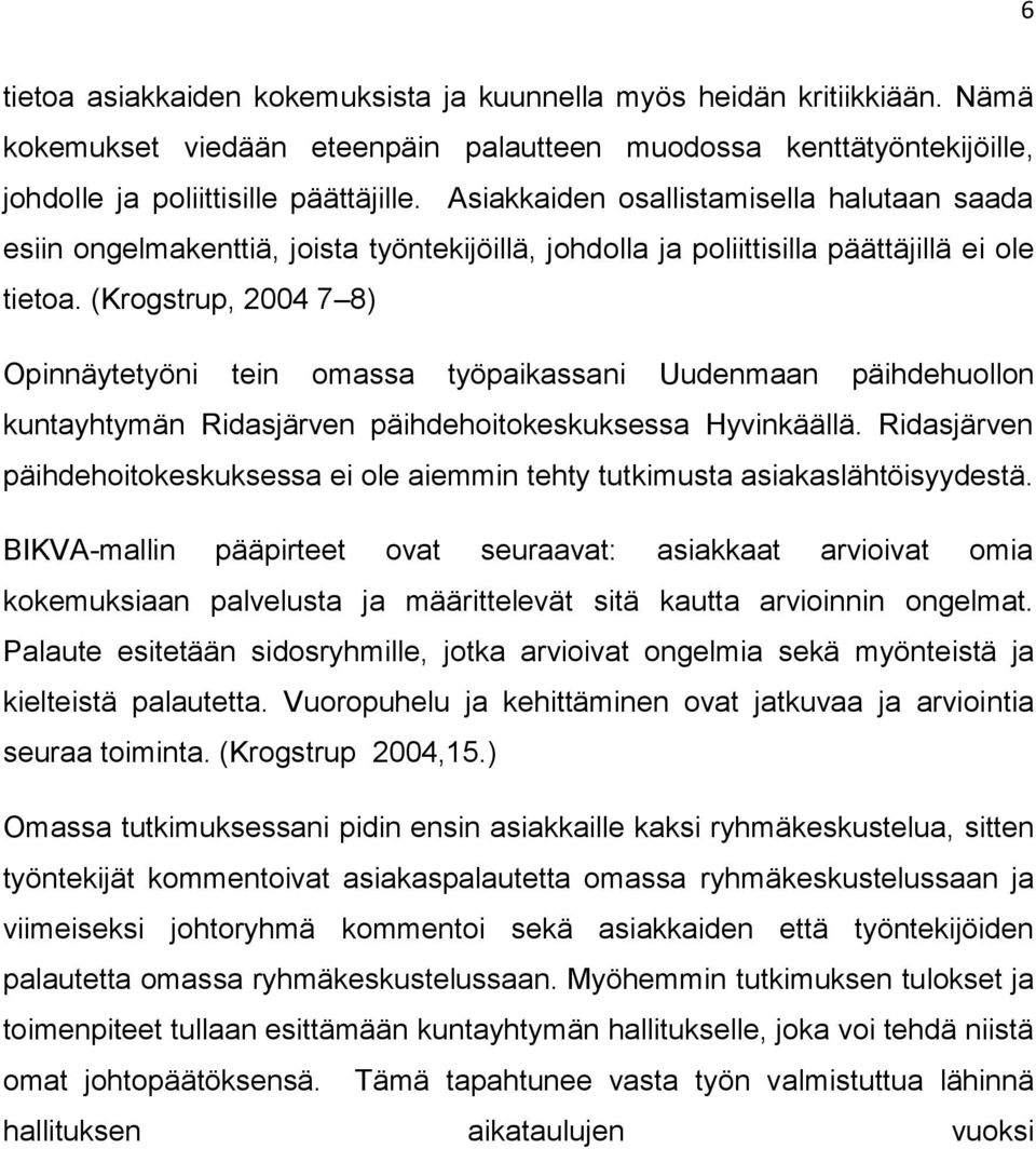 (Krogstrup, 2004 7 8) Opinnäytetyöni tein omassa työpaikassani Uudenmaan päihdehuollon kuntayhtymän Ridasjärven päihdehoitokeskuksessa Hyvinkäällä.