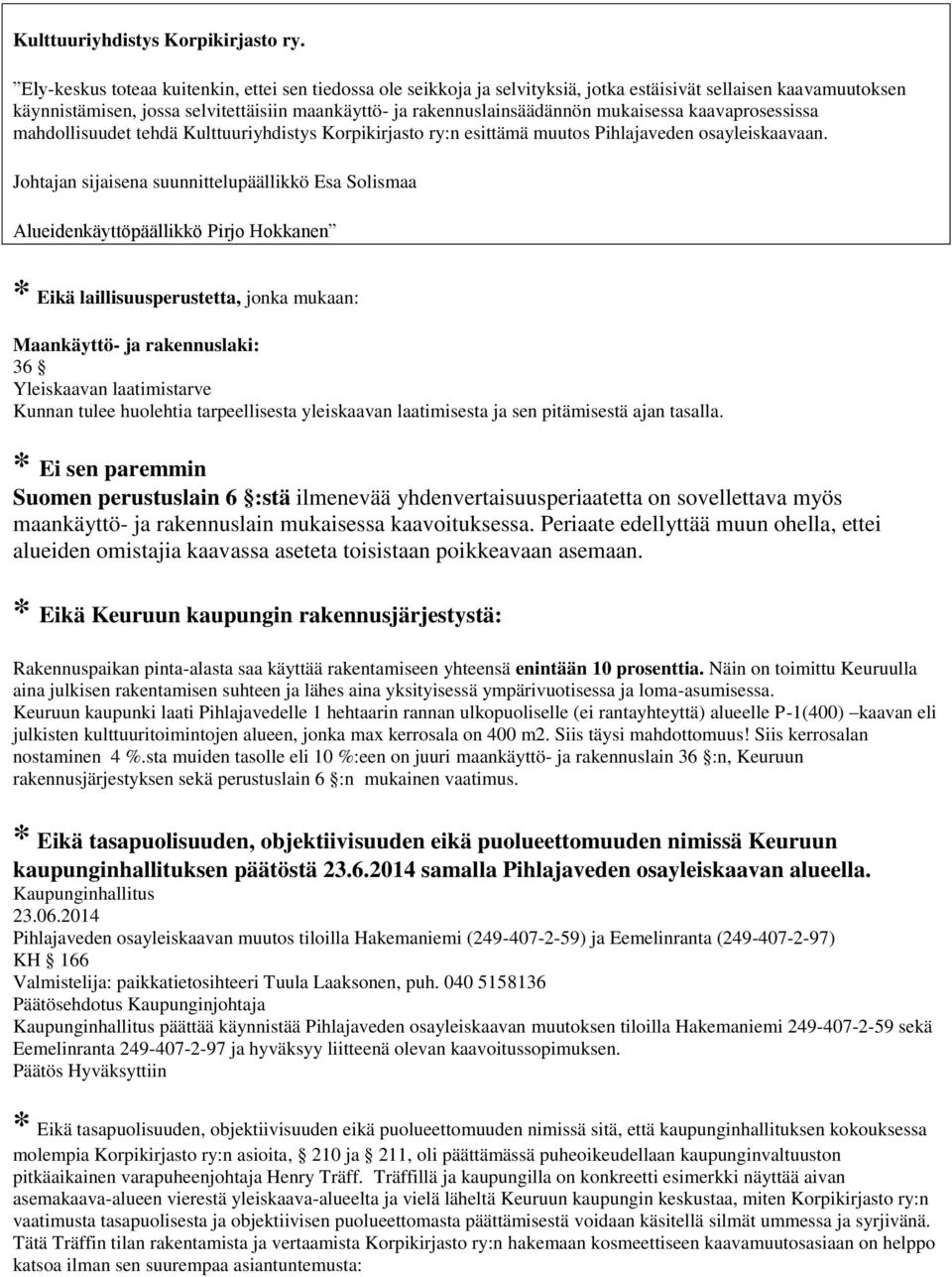 mukaisessa kaavaprosessissa mahdollisuudet tehdä Kulttuuriyhdistys Korpikirjasto ry:n esittämä muutos Pihlajaveden osayleiskaavaan.