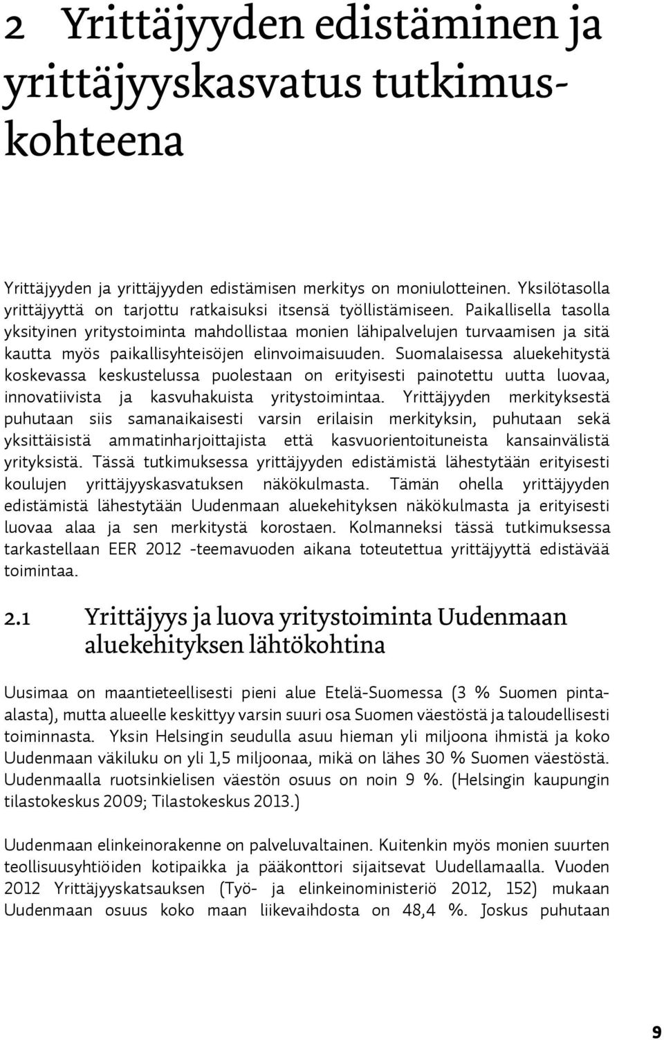 Paikallisella tasolla yksityinen yritystoiminta mahdollistaa monien lähipalvelujen turvaamisen ja sitä kautta myös paikallisyhteisöjen elinvoimaisuuden.