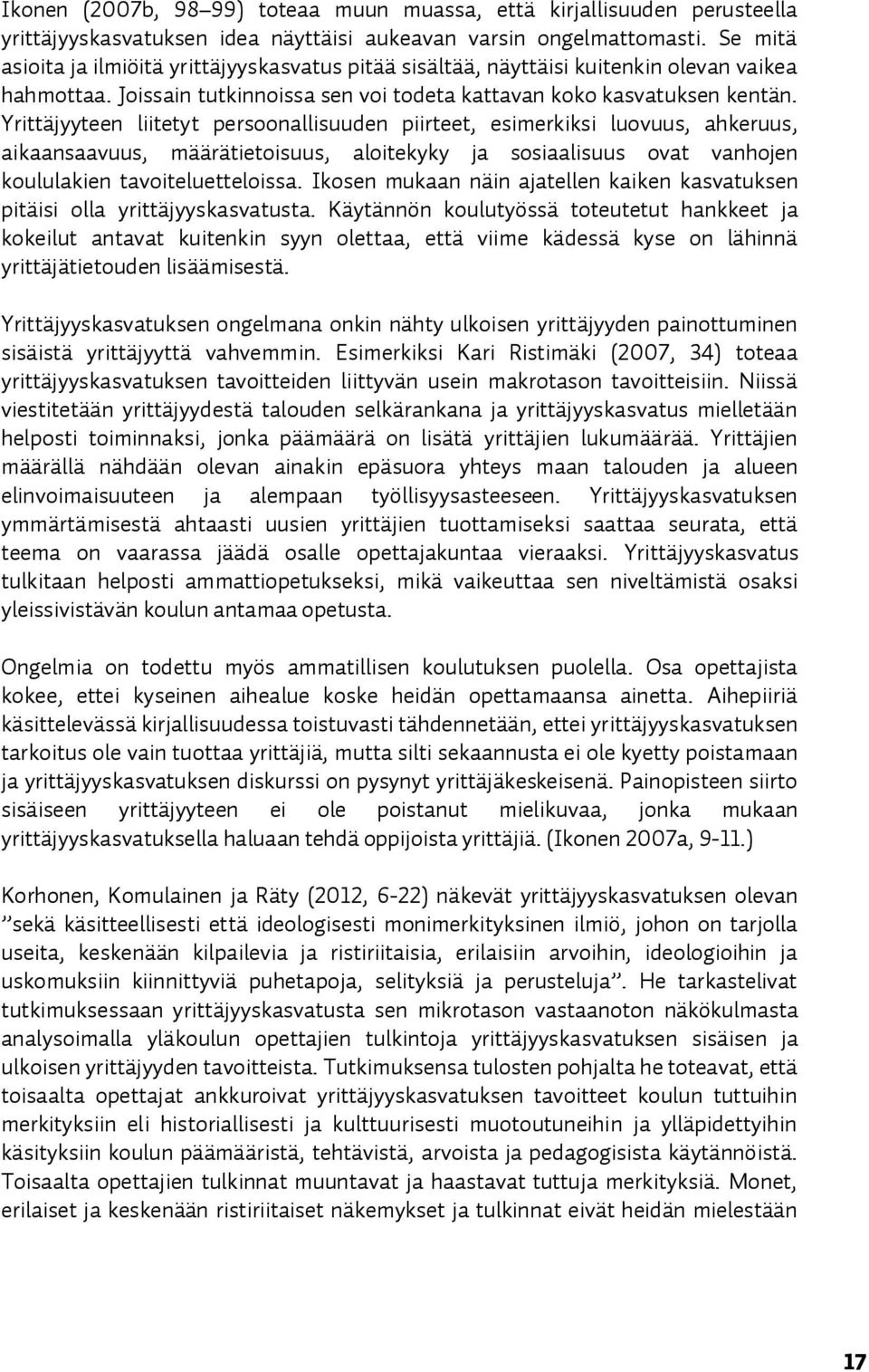 Yrittäjyyteen liitetyt persoonallisuuden piirteet, esimerkiksi luovuus, ahkeruus, aikaansaavuus, määrätietoisuus, aloitekyky ja sosiaalisuus ovat vanhojen koululakien tavoiteluetteloissa.