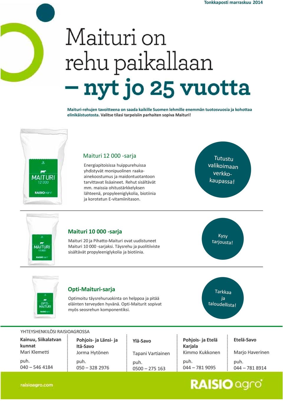 maissia ohitustärkkelyksen lähteenä, propyleeniglykolia, biotiinia ja korotetun E-vitamiinitason. Maituri 10 000 -sarja Maituri 20 ja Pihatto-Maituri ovat uudistuneet Maituri 10 000 -sarjaksi.