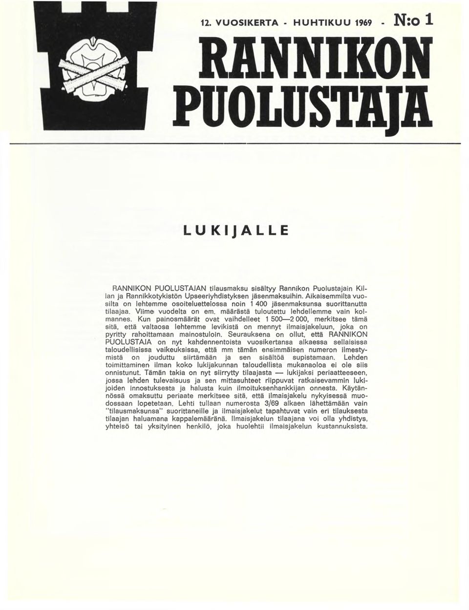 Kun painosmäärät ovat vaihdelleet 1 500 2 000, merkitsee tämä sitä, että valtaosa lehtemme levikistä on mennyt ilmaisjakeluun, joka on pyritty rahoittamaan mainostuloin.