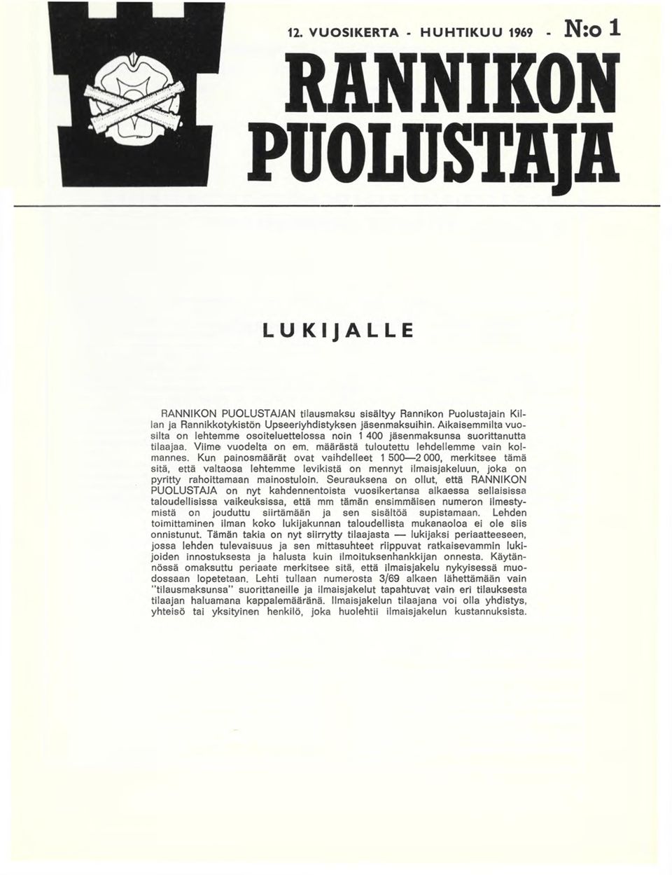 Kun painosmäärät ovat vaihdelleet 1 500 2 000, merkitsee tämä sitä, että valtaosa lehtemme levikistä on mennyt ilmaisjakeluun, joka on pyritty rahoittamaan mainostuloin.