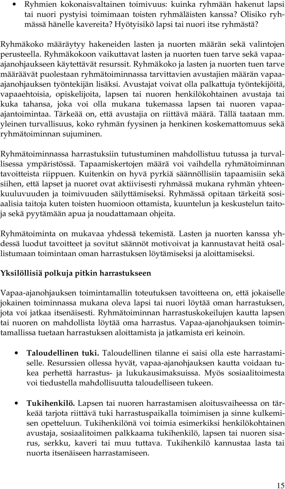 Ryhmäkokoon vaikuttavat lasten ja nuorten tuen tarve sekä vapaaajanohjaukseen käytettävät resurssit.