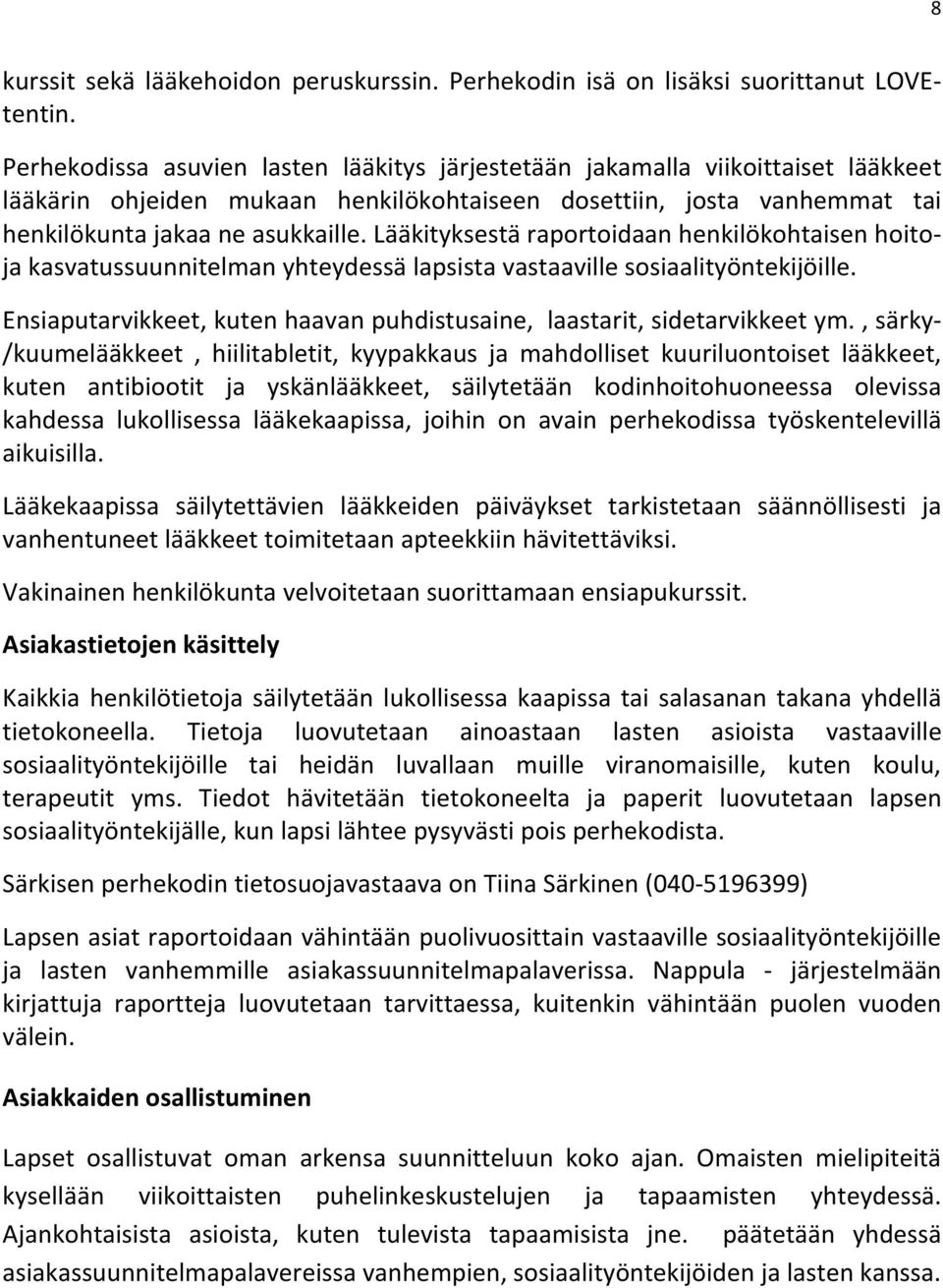 Lääkityksestä raportoidaan henkilökohtaisen hoito- ja kasvatussuunnitelman yhteydessä lapsista vastaaville sosiaalityöntekijöille.