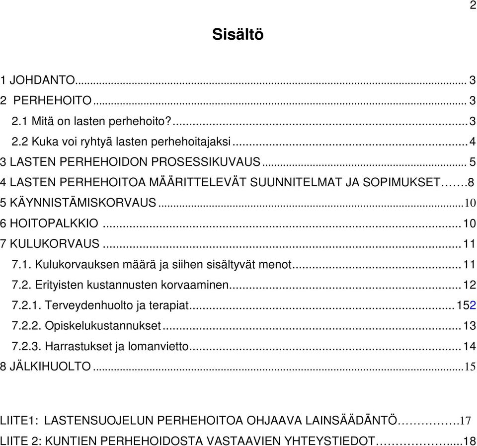 .. 11 7.2. Erityisten kustannusten korvaaminen... 12 7.2.1. Terveydenhuolto ja terapiat... 152 7.2.2. Opiskelukustannukset... 13 7.2.3. Harrastukset ja lomanvietto.