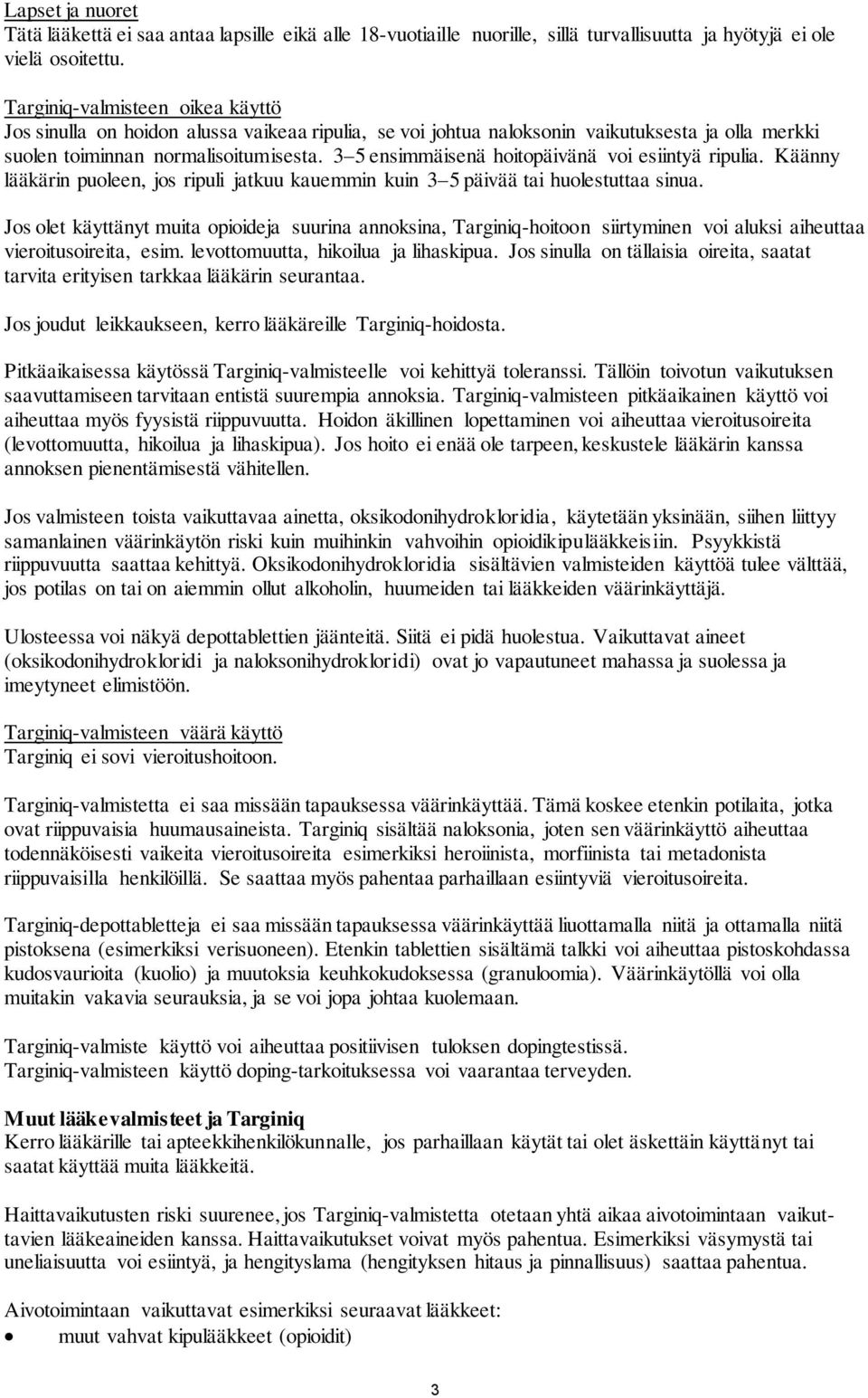 3 5 ensimmäisenä hoitopäivänä voi esiintyä ripulia. Käänny lääkärin puoleen, jos ripuli jatkuu kauemmin kuin 3 5 päivää tai huolestuttaa sinua.