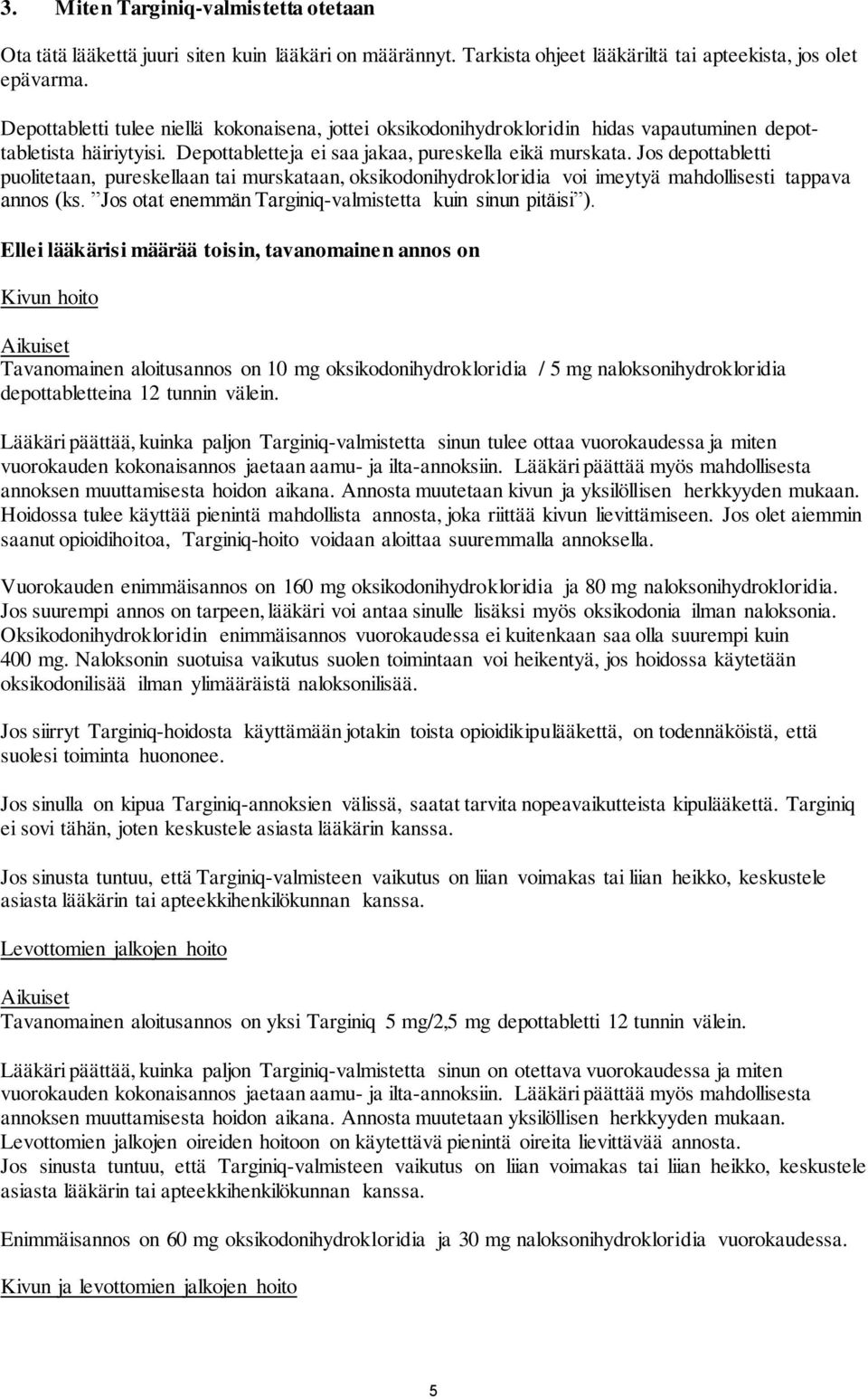 Jos depottabletti puolitetaan, pureskellaan tai murskataan, oksikodonihydrokloridia voi imeytyä mahdollisesti tappava annos (ks. Jos otat enemmän Targiniq-valmistetta kuin sinun pitäisi ).