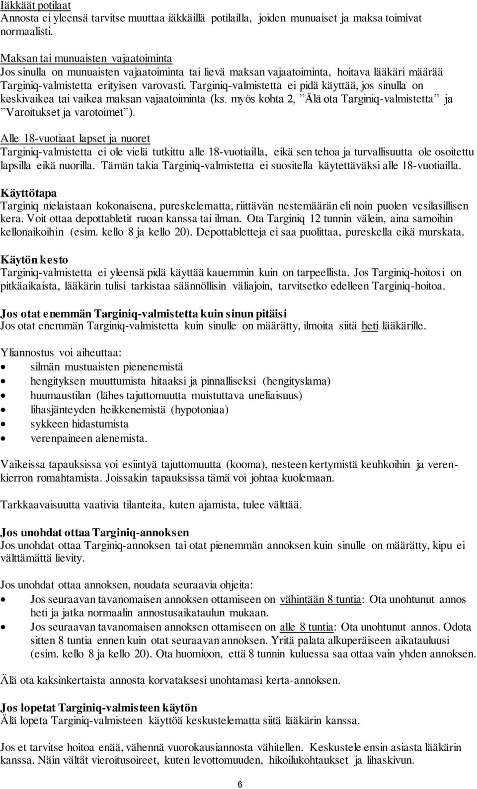 Targiniq-valmistetta ei pidä käyttää, jos sinulla on keskivaikea tai vaikea maksan vajaatoiminta (ks. myös kohta 2, Älä ota Targiniq-valmistetta ja Varoitukset ja varotoimet ).