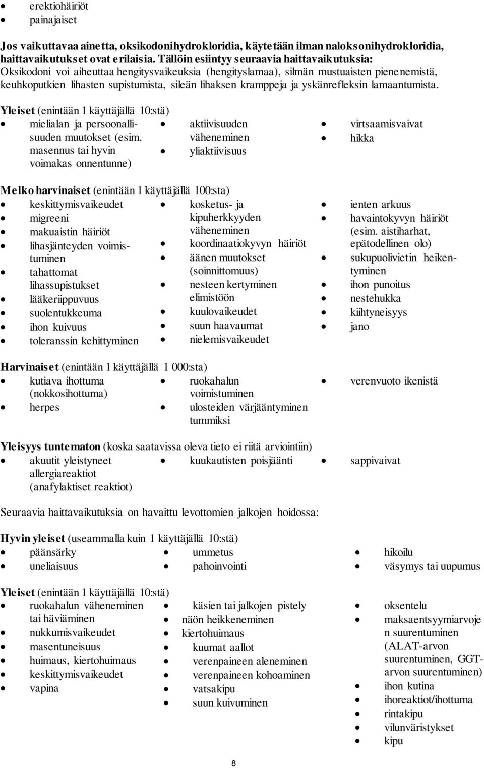 kramppeja ja yskänrefleksin lamaantumista. Yleiset (enintään 1 käyttäjällä 10:stä) mielialan ja persoonallisuuden muutokset (esim.