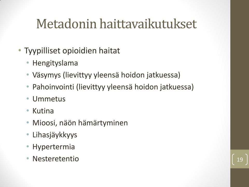 Pahoinvointi (lievittyy yleensä hoidon jatkuessa) Ummetus