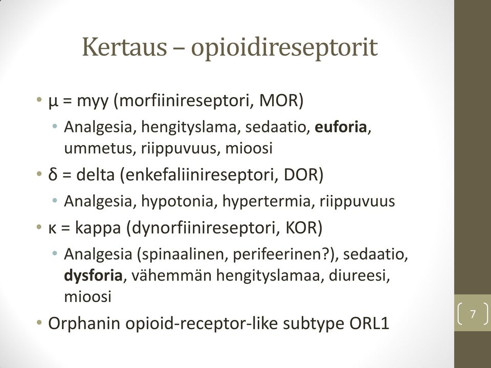 hypertermia, riippuvuus κ = kappa (dynorfiinireseptori, KOR) Analgesia (spinaalinen, perifeerinen?