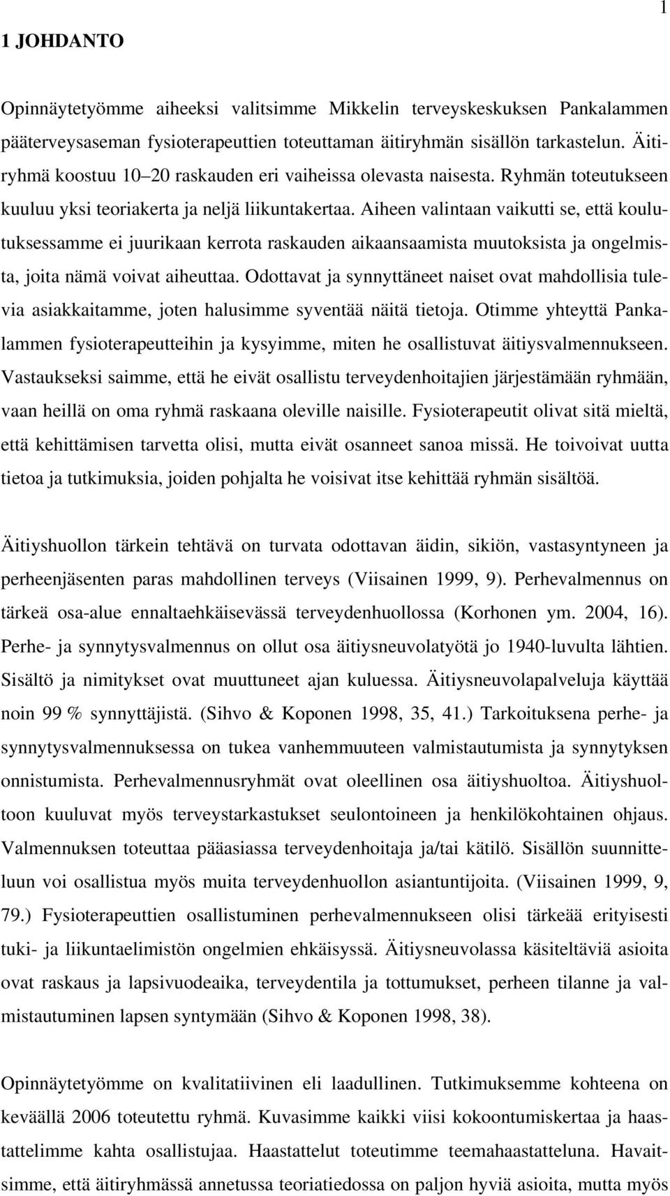 Aiheen valintaan vaikutti se, että koulutuksessamme ei juurikaan kerrota raskauden aikaansaamista muutoksista ja ongelmista, joita nämä voivat aiheuttaa.