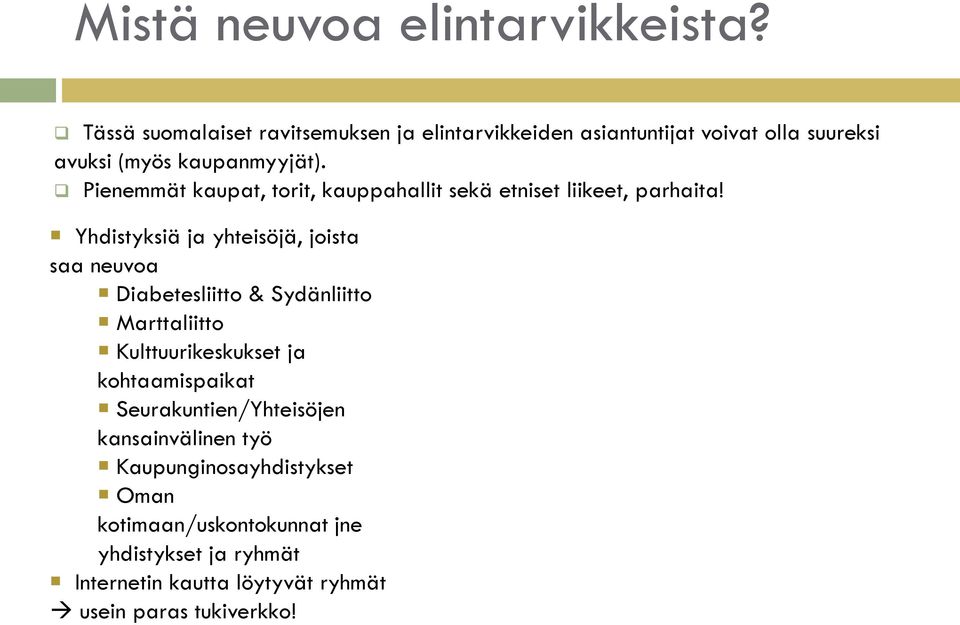 Pienemmät kaupat, torit, kauppahallit sekä etniset liikeet, parhaita!