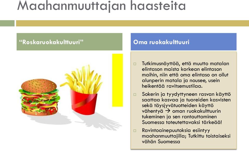 Sokerin ja tyydyttyneen rasvan käyttö saattaa kasvaa ja tuoreiden kasvisten sekä täysjyvätuotteiden käyttö vähentyä oman