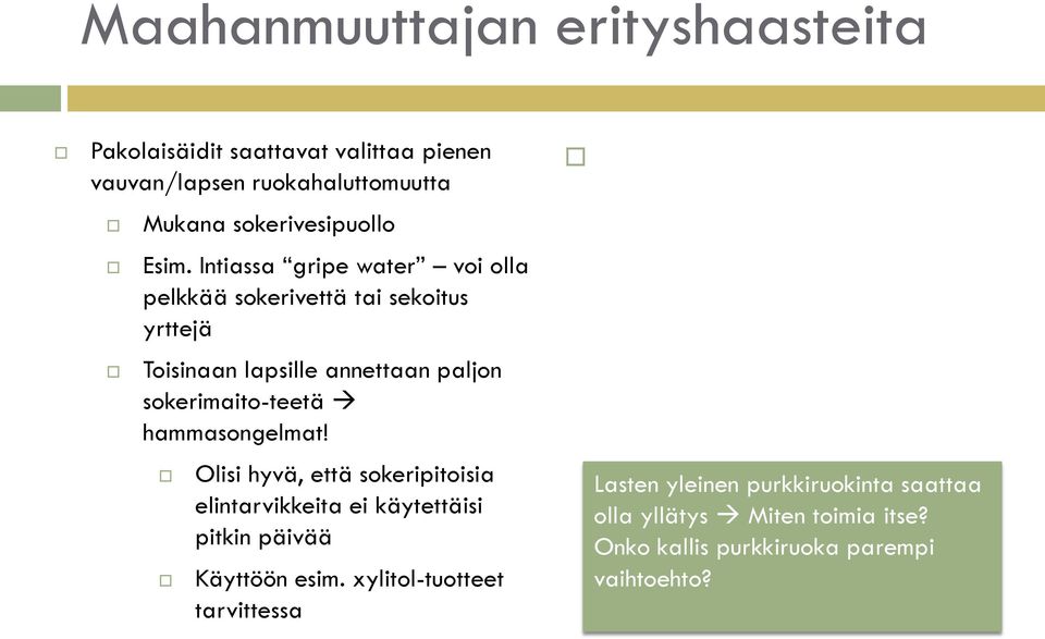 Intiassa gripe water voi olla pelkkää sokerivettä tai sekoitus yrttejä Toisinaan lapsille annettaan paljon sokerimaito-teetä