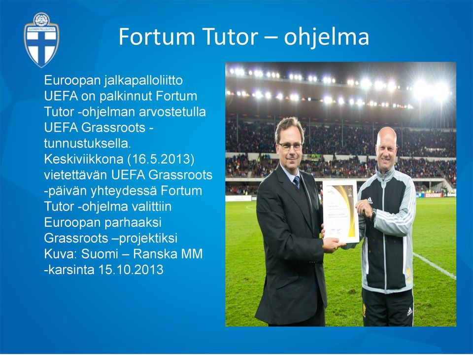 2013) vietettävän UEFA Grassroots -päivän yhteydessä Fortum Tutor -ohjelma