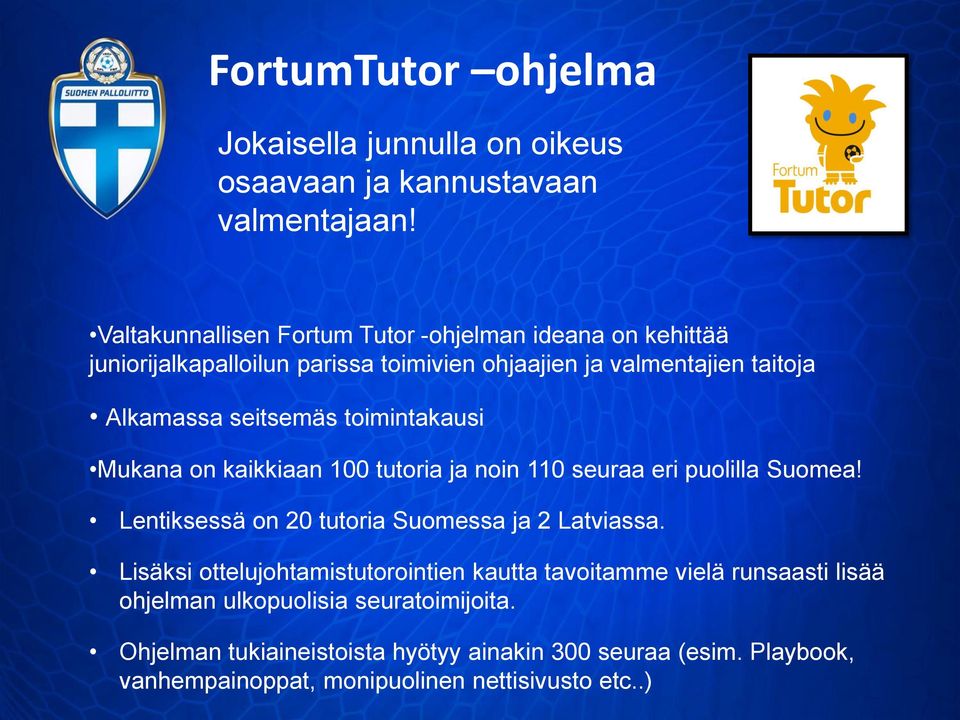 toimintakausi Mukana on kaikkiaan 100 tutoria ja noin 110 seuraa eri puolilla Suomea! Lentiksessä on 20 tutoria Suomessa ja 2 Latviassa.
