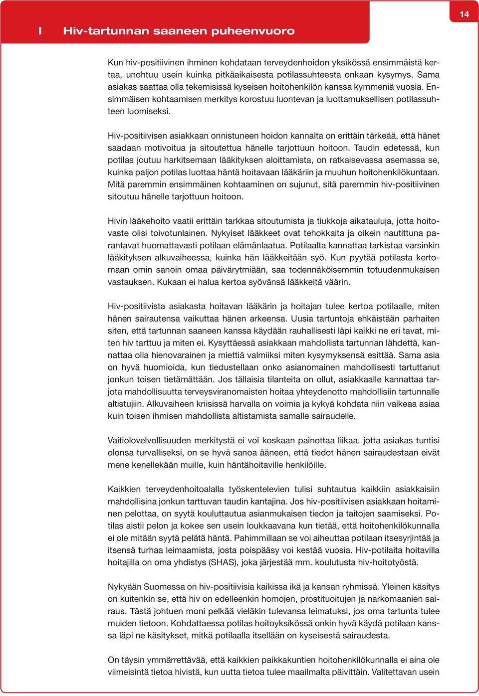 Hiv-positiivisen asiakkaan onnistuneen hoidon kannalta on erittäin tärkeää, että hänet saadaan motivoitua ja sitoutettua hänelle tarjottuun hoitoon.