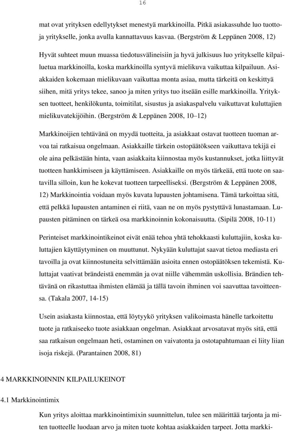 Asiakkaiden kokemaan mielikuvaan vaikuttaa monta asiaa, mutta tärkeitä on keskittyä siihen, mitä yritys tekee, sanoo ja miten yritys tuo itseään esille markkinoilla.