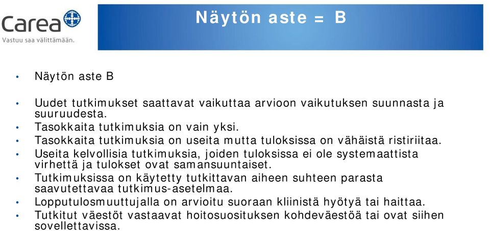 Useita kelvollisia tutkimuksia, joiden tuloksissa ei ole systemaattista virhettä ja tulokset ovat samansuuntaiset.