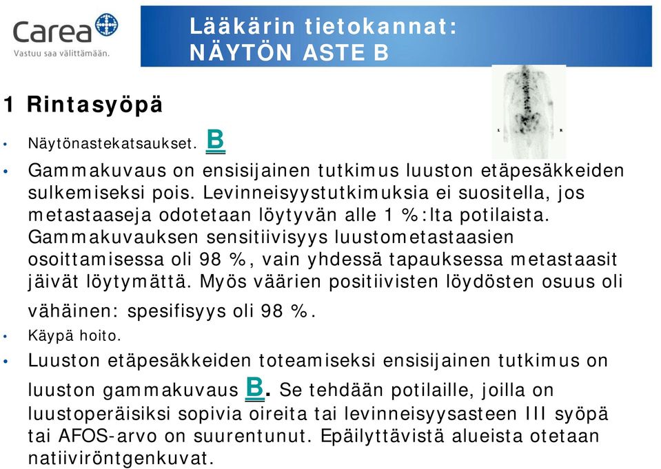 Gammakuvauksen sensitiivisyys luustometastaasien osoittamisessa oli 98 %, vain yhdessä tapauksessa metastaasit jäivät löytymättä.