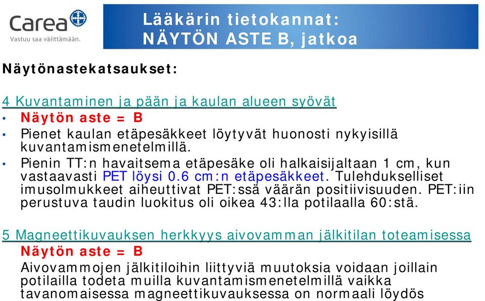 Tulehdukselliset imusolmukkeet aiheuttivat PET:ssä väärän positiivisuuden. PET:iin perustuva taudin luokitus oli oikea 43:lla potilaalla 60:stä.