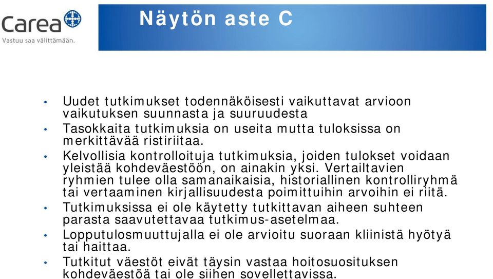 Vertailtavien ryhmien tulee olla samanaikaisia, historiallinen kontrolliryhmä tai vertaaminen kirjallisuudesta poimittuihin arvoihin ei riitä.