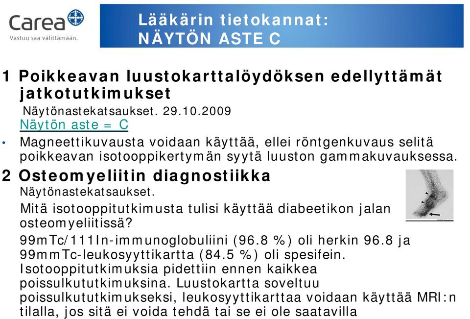 2 Osteomyeliitin diagnostiikka Näytönastekatsaukset. Mitä isotooppitutkimusta tulisi käyttää diabeetikon jalan osteomyeliitissä? 99mTc/111In-immunoglobuliini (96.