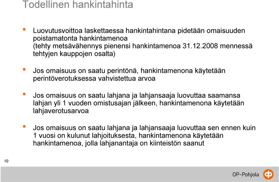 2008 mennessä tehtyjen kauppojen osalta) Jos omaisuus on saatu perintönä, hankintamenona käytetään perintöverotuksessa vahvistettua arvoa Jos omaisuus on saatu