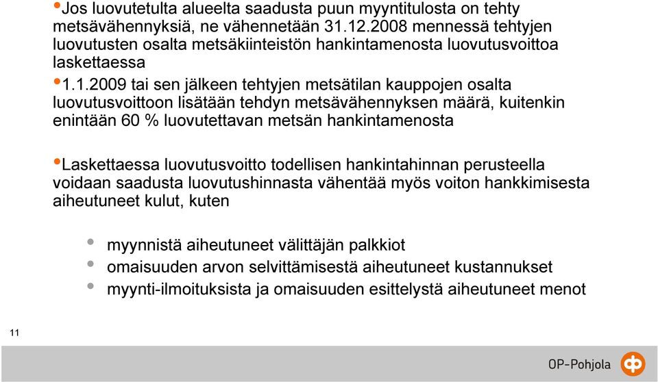 1.2009 tai sen jälkeen tehtyjen metsätilan kauppojen osalta luovutusvoittoon lisätään tehdyn metsävähennyksen määrä, kuitenkin enintään 60 % luovutettavan metsän hankintamenosta