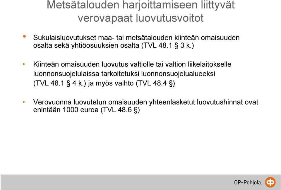 ) Kiinteän omaisuuden luovutus valtiolle tai valtion liikelaitokselle luonnonsuojelulaissa tarkoitetuksi