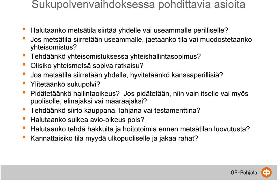 Jos metsätila siirretään yhdelle, hyvitetäänkö kanssaperillisiä? Ylitetäänkö sukupolvi? Pidätetäänkö hallintaoikeus?