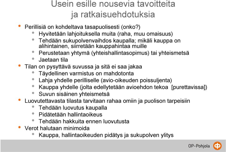 tai yhteismetsä Jaetaan tila Tilan on pysyttävä suvussa ja sitä ei saa jakaa Täydellinen varmistus on mahdotonta Lahja yhdelle perilliselle (avio-oikeuden poissuljenta) Kauppa yhdelle (jolta