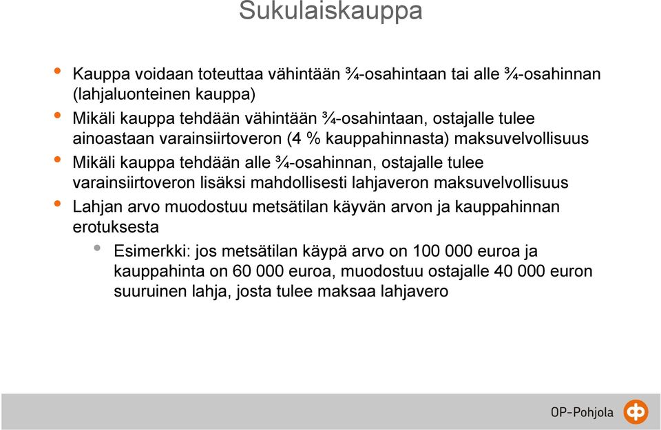 tulee varainsiirtoveron lisäksi mahdollisesti lahjaveron maksuvelvollisuus Lahjan arvo muodostuu metsätilan käyvän arvon ja kauppahinnan erotuksesta