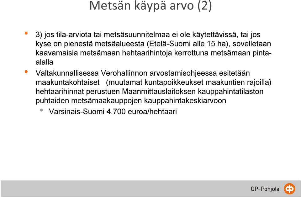 Verohallinnon arvostamisohjeessa esitetään maakuntakohtaiset (muutamat kuntapoikkeukset maakuntien rajoilla) hehtaarihinnat