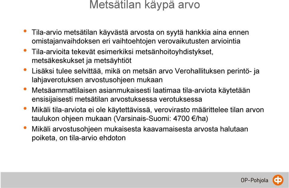 arvostusohjeen mukaan Metsäammattilaisen asianmukaisesti laatimaa tila-arviota käytetään ensisijaisesti metsätilan arvostuksessa verotuksessa Mikäli tila-arviota ei ole