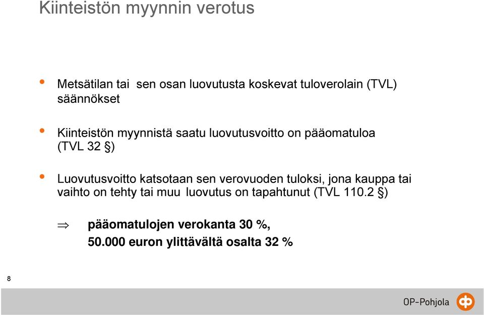 Luovutusvoitto katsotaan sen verovuoden tuloksi, jona kauppa tai vaihto on tehty tai muu