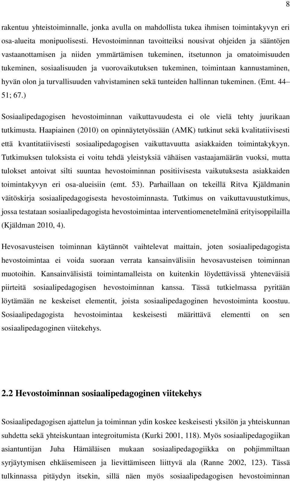 toimintaan kannustaminen, hyvän olon ja turvallisuuden vahvistaminen sekä tunteiden hallinnan tukeminen. (Emt. 44 51; 67.