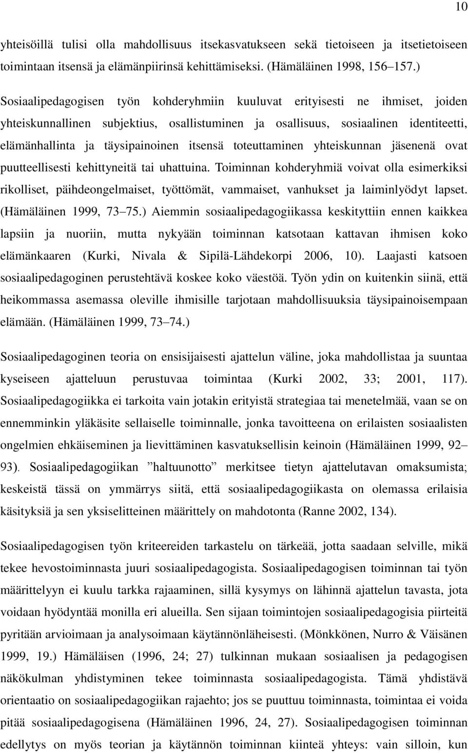 itsensä toteuttaminen yhteiskunnan jäsenenä ovat puutteellisesti kehittyneitä tai uhattuina.