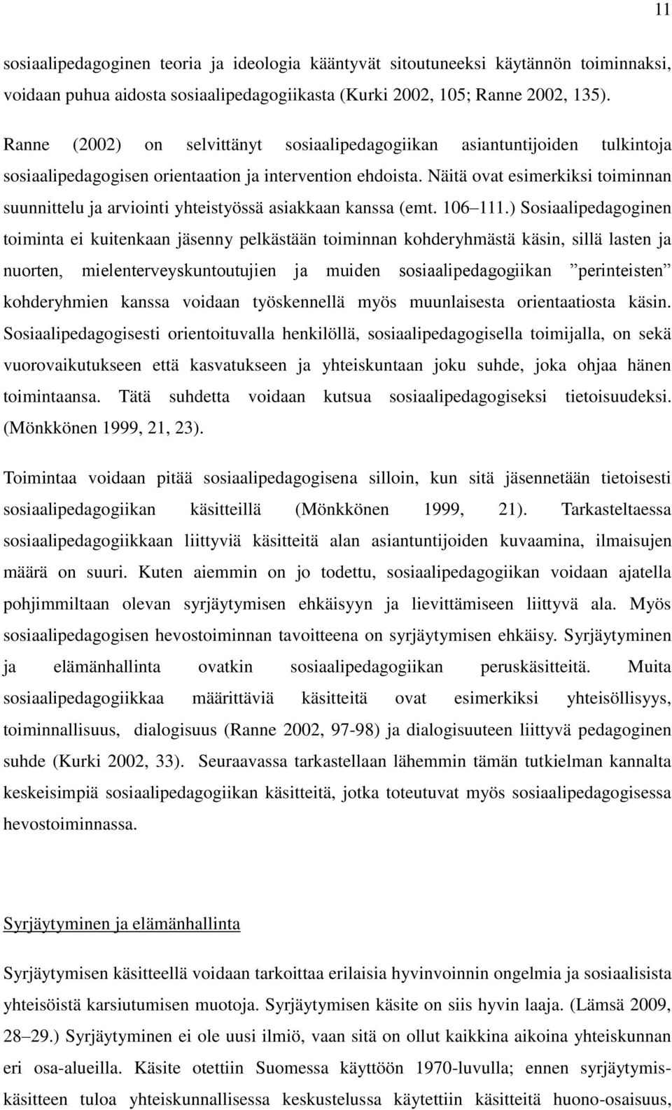 Näitä ovat esimerkiksi toiminnan suunnittelu ja arviointi yhteistyössä asiakkaan kanssa (emt. 106 111.