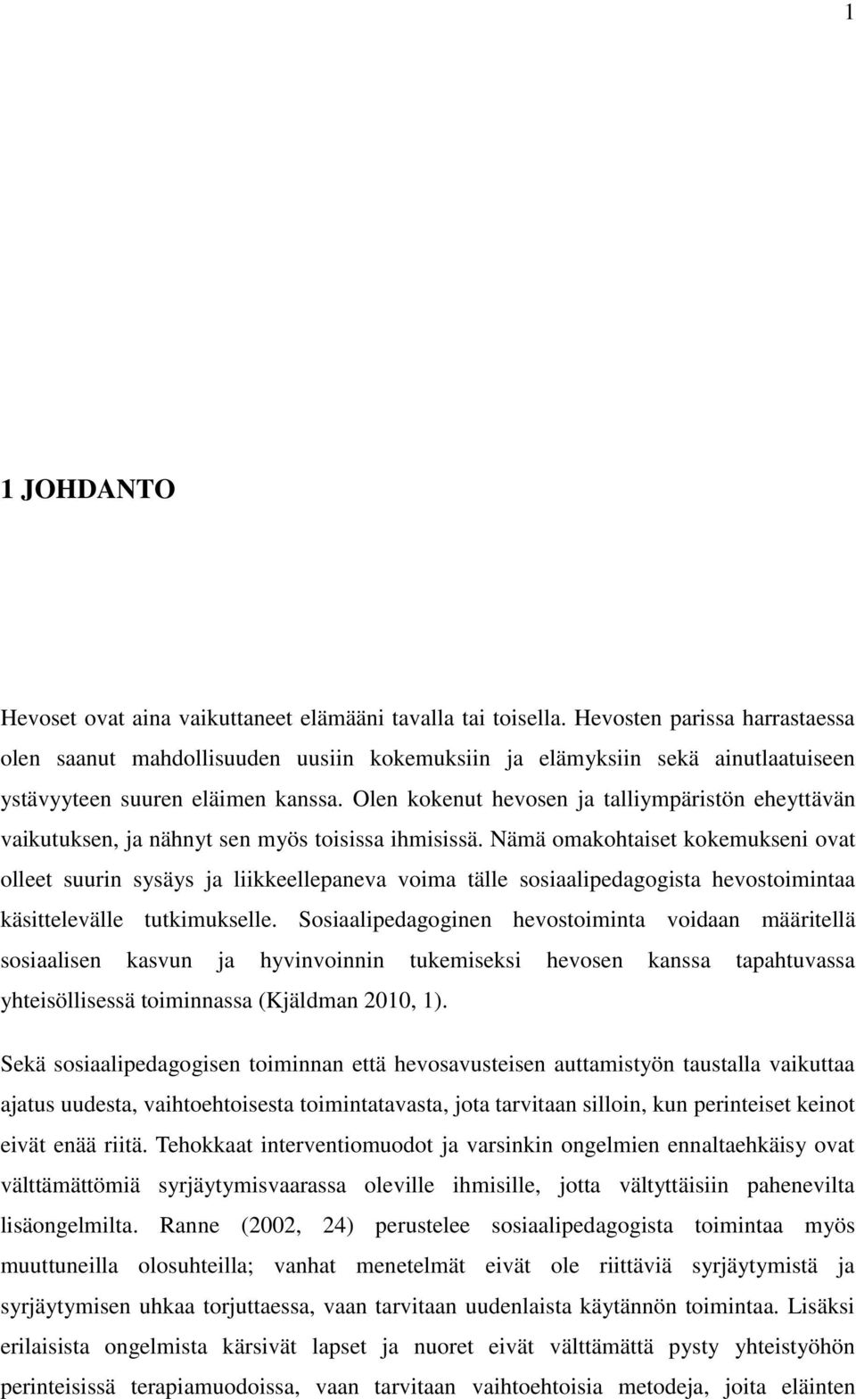 Olen kokenut hevosen ja talliympäristön eheyttävän vaikutuksen, ja nähnyt sen myös toisissa ihmisissä.