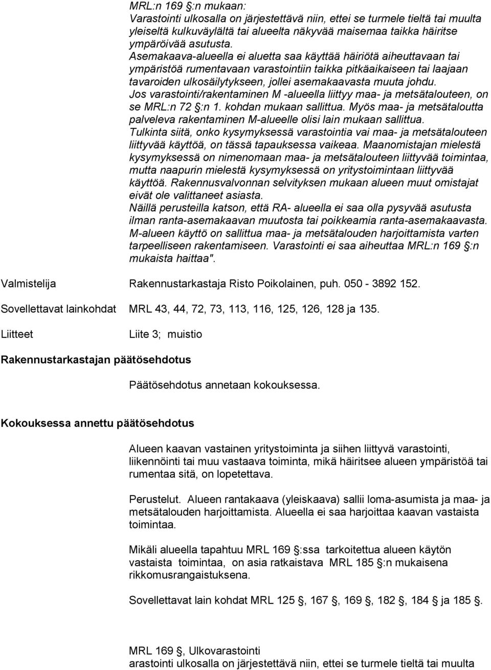 Myös maa- ja metsätaloutta palveleva rakentaminen M-alueelle olisi lain mukaan sallittua.