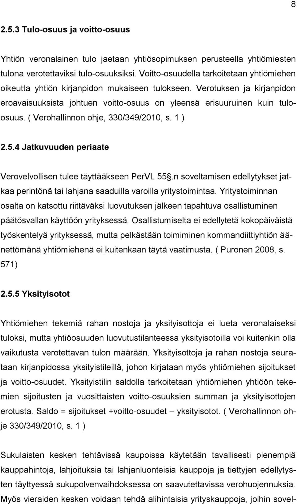 ( Verohallinnon ohje, 330/349/2010, s. 1 ) 2.5.4 Jatkuvuuden periaate Verovelvollisen tulee täyttääkseen PerVL 55.